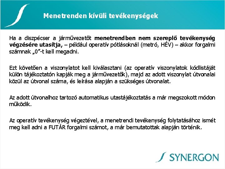 Menetrenden kívüli tevékenységek Ha a diszpécser a járművezetőt menetrendben nem szereplő tevékenység végzésére utasítja,