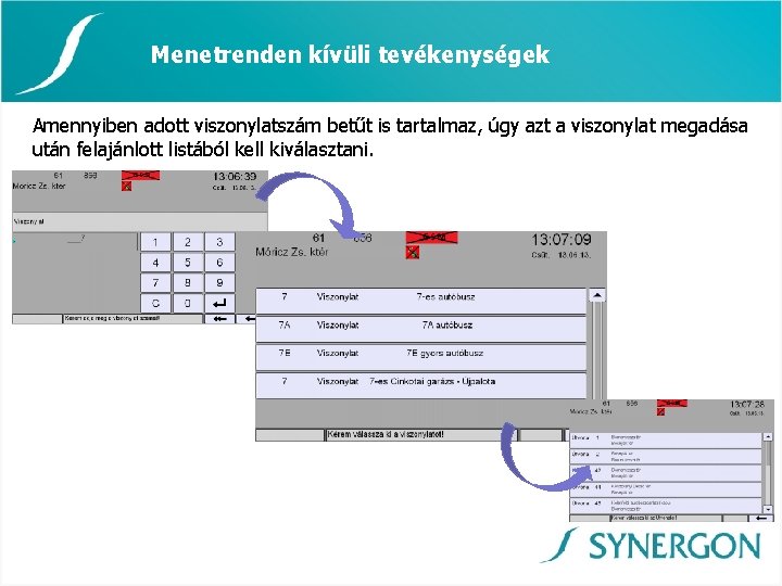 Menetrenden kívüli tevékenységek Amennyiben adott viszonylatszám betűt is tartalmaz, úgy azt a viszonylat megadása