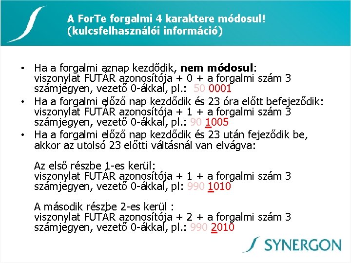 A For. Te forgalmi 4 karaktere módosul! (kulcsfelhasználói információ) • Ha a forgalmi aznap