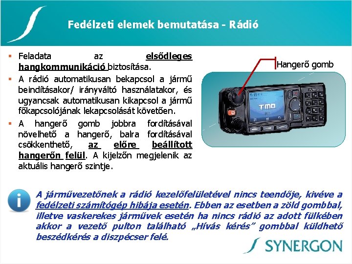 Fedélzeti elemek bemutatása - Rádió § Feladata az elsődleges hangkommunikáció biztosítása. § A rádió