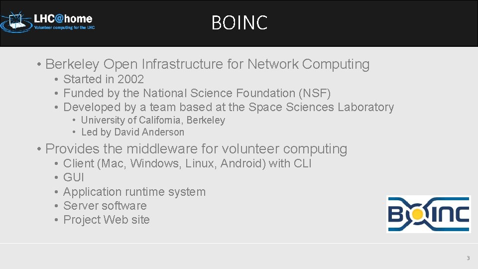 BOINC • Berkeley Open Infrastructure for Network Computing • Started in 2002 • Funded