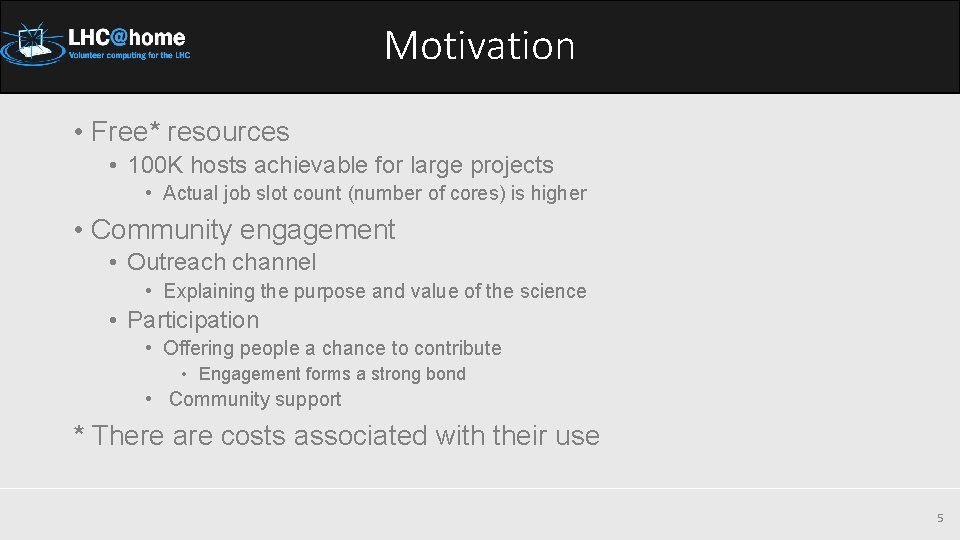 Motivation • Free* resources • 100 K hosts achievable for large projects • Actual