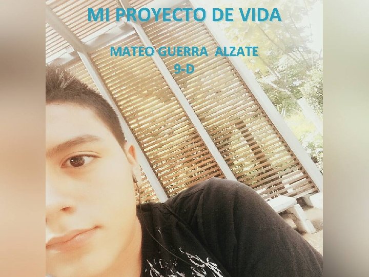 MI PROYECTO DE VIDA GUERRA ALZATE MIMATEO PROYECTO DE VIDA 9 -D 