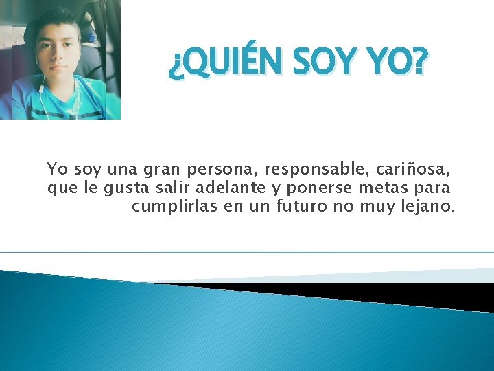 ¿QUIÉN SOY YO? Yo soy una gran persona, responsable, cariñosa, que le gusta salir