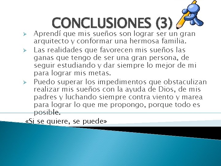 CONCLUSIONES (3) Aprendí que mis sueños son lograr ser un gran arquitecto y conformar