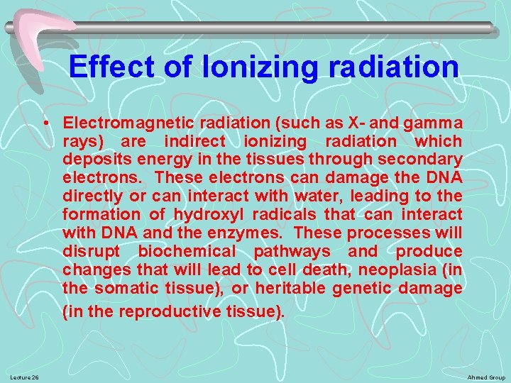Effect of Ionizing radiation • Electromagnetic radiation (such as X- and gamma rays) are
