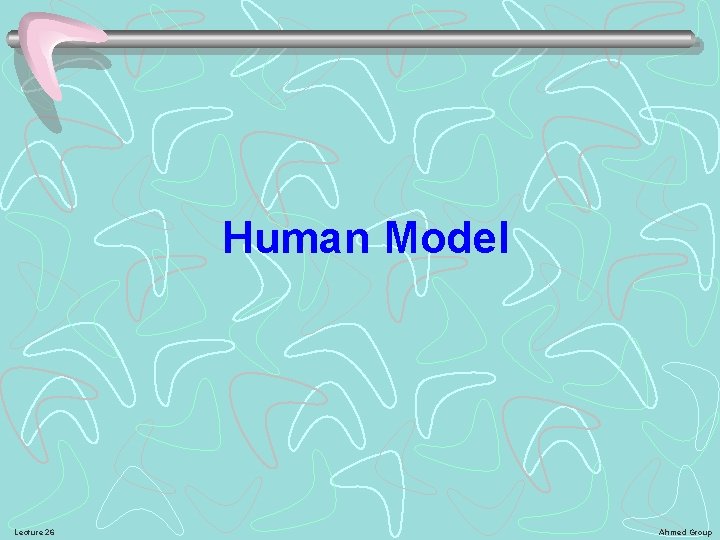 Human Model Lecture 26 Ahmed Group 