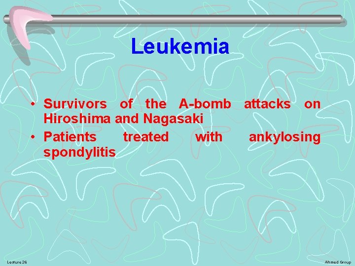 Leukemia • Survivors of the A-bomb attacks on Hiroshima and Nagasaki • Patients treated