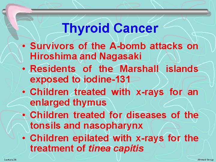 Thyroid Cancer • Survivors of the A-bomb attacks on Hiroshima and Nagasaki • Residents