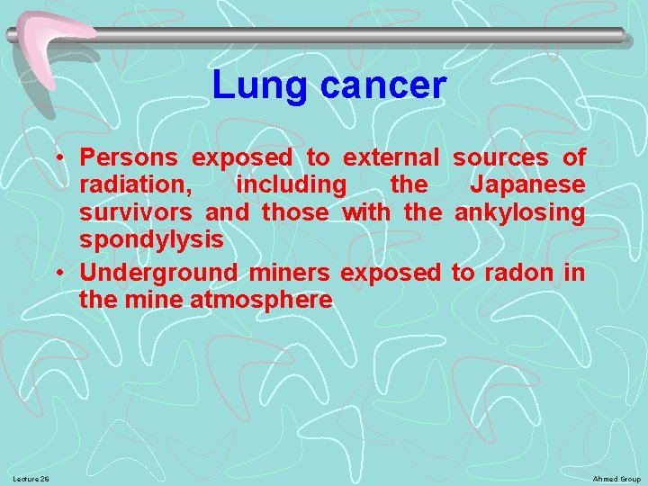 Lung cancer • Persons exposed to external sources of radiation, including the Japanese survivors