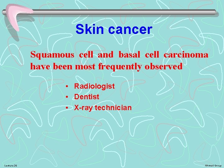 Skin cancer Squamous cell and basal cell carcinoma have been most frequently observed •