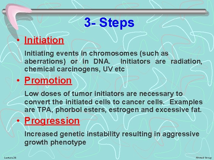 3 - Steps • Initiation Initiating events in chromosomes (such as aberrations) or in