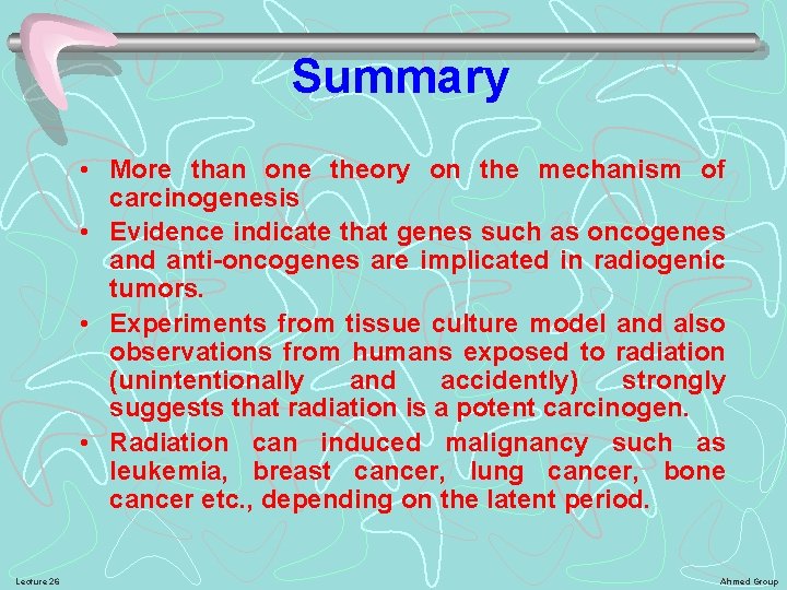 Summary • More than one theory on the mechanism of carcinogenesis • Evidence indicate