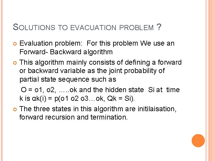 SOLUTIONS TO EVACUATION PROBLEM ? Evaluation problem: For this problem We use an Forward-