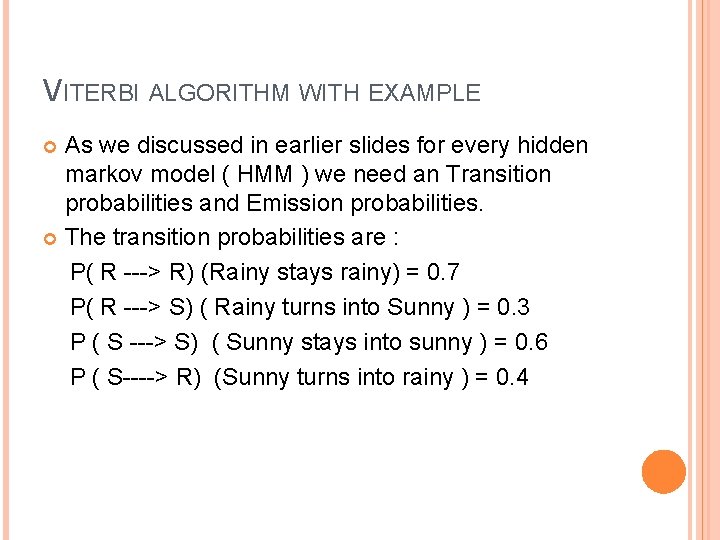 VITERBI ALGORITHM WITH EXAMPLE As we discussed in earlier slides for every hidden markov