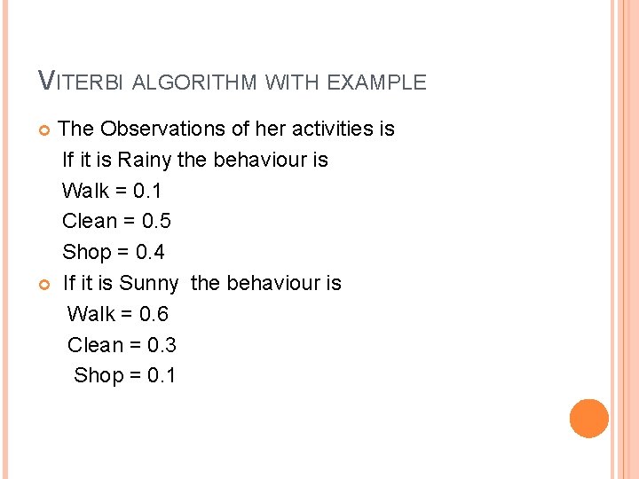 VITERBI ALGORITHM WITH EXAMPLE The Observations of her activities is If it is Rainy