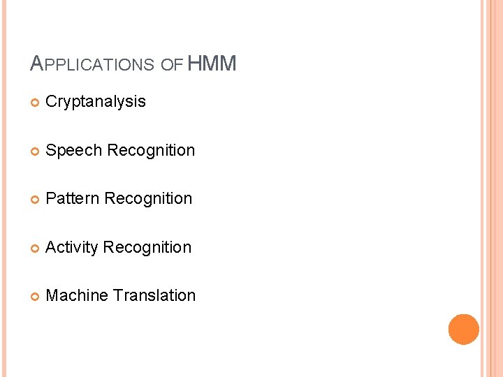 APPLICATIONS OF HMM Cryptanalysis Speech Recognition Pattern Recognition Activity Recognition Machine Translation 