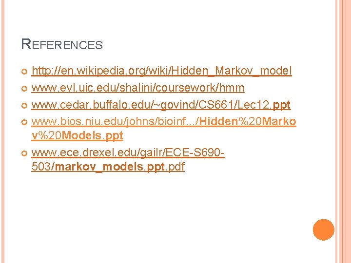 REFERENCES http: //en. wikipedia. org/wiki/Hidden_Markov_model www. evl. uic. edu/shalini/coursework/hmm www. cedar. buffalo. edu/~govind/CS 661/Lec