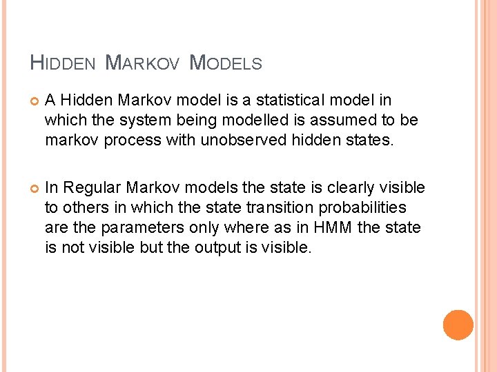 HIDDEN MARKOV MODELS A Hidden Markov model is a statistical model in which the