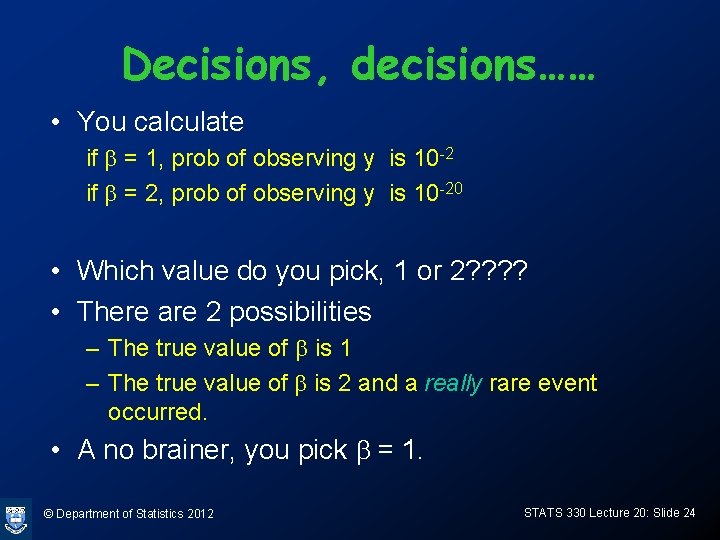 Decisions, decisions…… • You calculate if b = 1, prob of observing y is