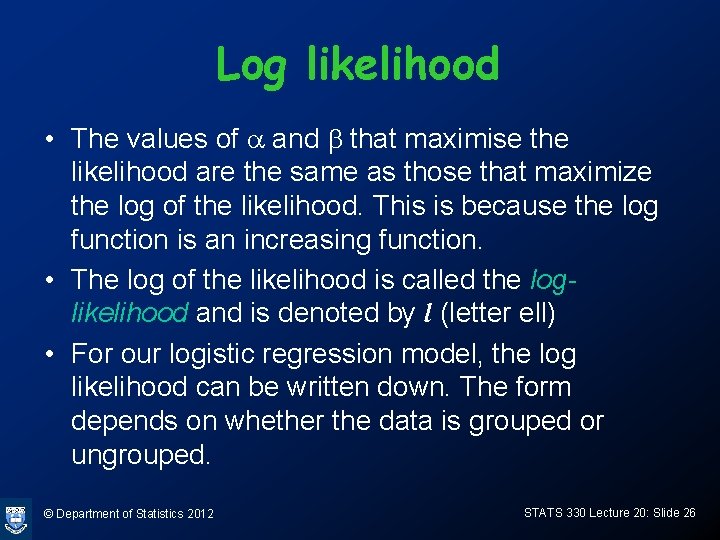 Log likelihood • The values of a and b that maximise the likelihood are Log likelihood • The values of a and b that maximise the likelihood are