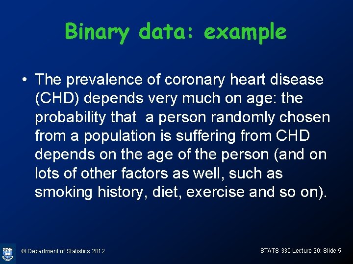 Binary data: example • The prevalence of coronary heart disease (CHD) depends very much