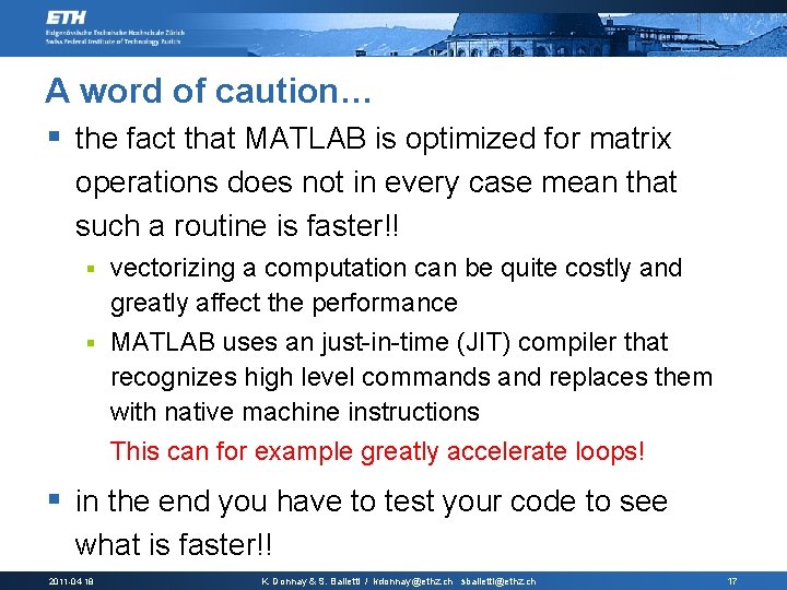 A word of caution… § the fact that MATLAB is optimized for matrix operations