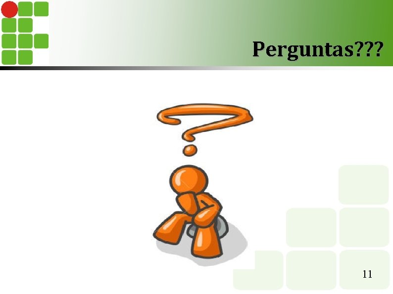 Perguntas? ? ? 11 