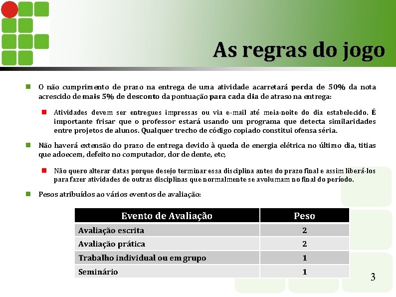 As regras do jogo O não cumprimento de prazo na entrega de uma atividade