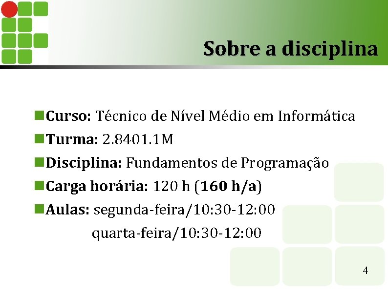 Sobre a disciplina Curso: Técnico de Nível Médio em Informática Turma: 2. 8401. 1