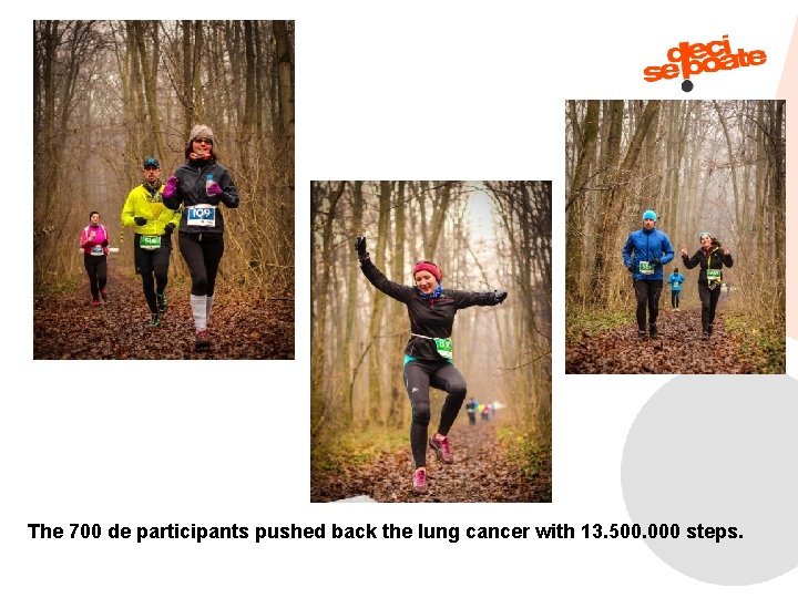 The 700 de participants pushed back the lung cancer with 13. 500. 000 steps.