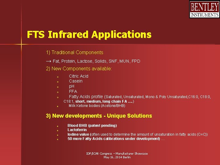 FTS Infrared Applications 1) Traditional Components → Fat, Protein, Lactose, Solids, SNF, MUN, FPD FTS Infrared Applications 1) Traditional Components → Fat, Protein, Lactose, Solids, SNF, MUN, FPD