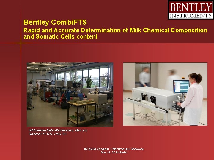 Bentley Combi. FTS Rapid and Accurate Determination of Milk Chemical Composition and Somatic Cells Bentley Combi. FTS Rapid and Accurate Determination of Milk Chemical Composition and Somatic Cells
