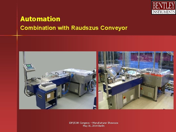 Automation Combination with Raudszus Conveyor IDF/ICAR Congress – Manufacturer Showcase May 16, 2014 Berlin Automation Combination with Raudszus Conveyor IDF/ICAR Congress – Manufacturer Showcase May 16, 2014 Berlin