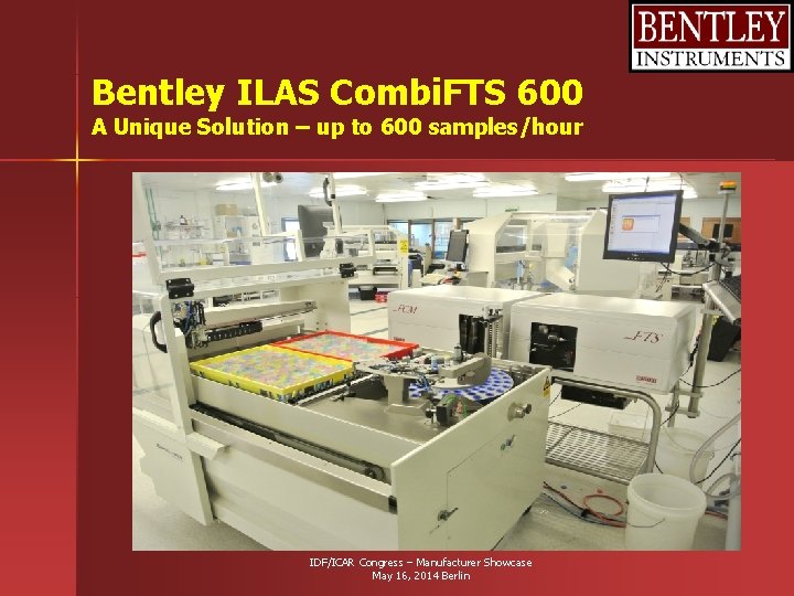 Bentley ILAS Combi. FTS 600 A Unique Solution – up to 600 samples/hour IDF/ICAR Bentley ILAS Combi. FTS 600 A Unique Solution – up to 600 samples/hour IDF/ICAR