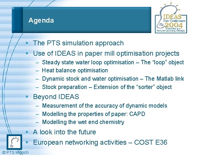 Agenda § The PTS simulation approach § Use of IDEAS in paper mill optimisation