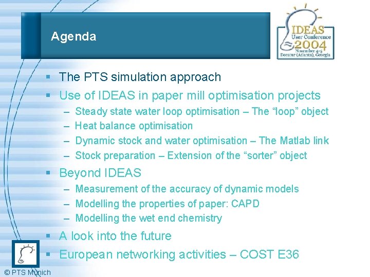 Agenda § The PTS simulation approach § Use of IDEAS in paper mill optimisation