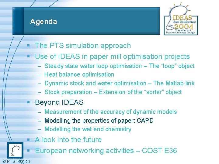 Agenda § The PTS simulation approach § Use of IDEAS in paper mill optimisation