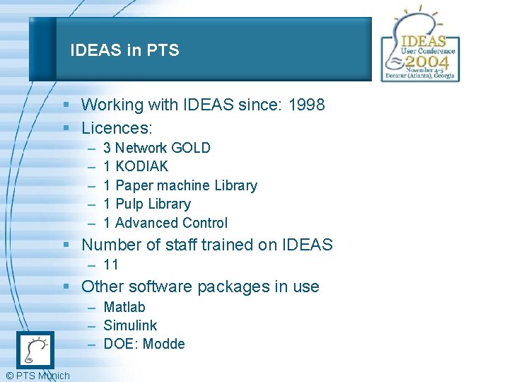 IDEAS in PTS § Working with IDEAS since: 1998 § Licences: – – –