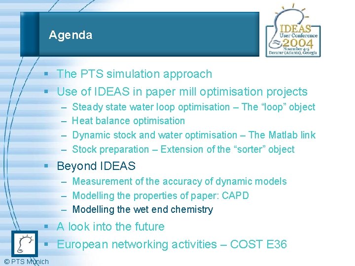 Agenda § The PTS simulation approach § Use of IDEAS in paper mill optimisation