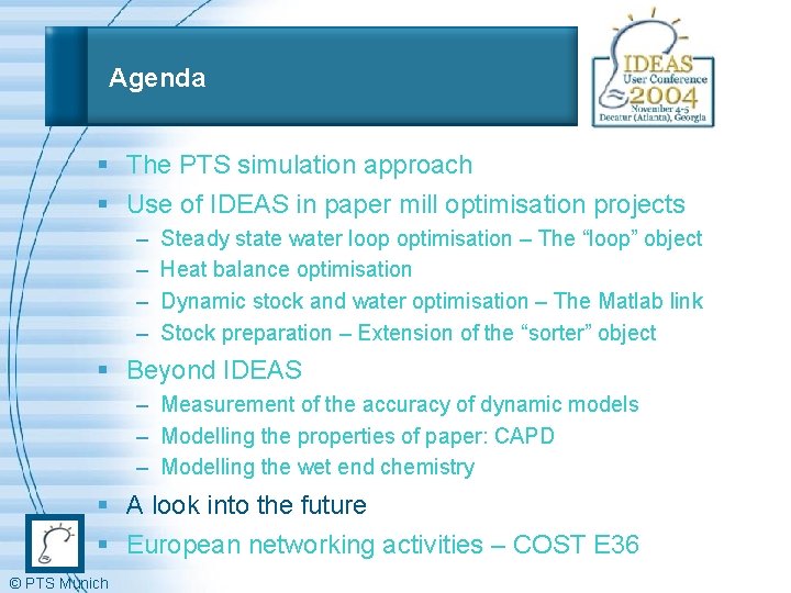 Agenda § The PTS simulation approach § Use of IDEAS in paper mill optimisation