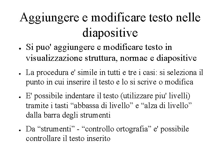 Aggiungere e modificare testo nelle diapositive ● ● Si puo' aggiungere e modificare testo