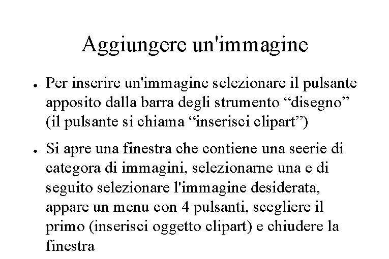 Aggiungere un'immagine ● ● Per inserire un'immagine selezionare il pulsante apposito dalla barra degli