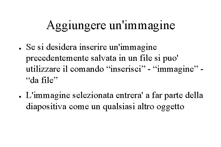 Aggiungere un'immagine ● ● Se si desidera inserire un'immagine precedentemente salvata in un file