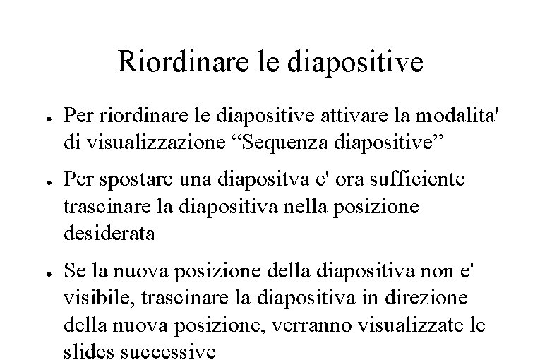 Riordinare le diapositive ● ● ● Per riordinare le diapositive attivare la modalita' di