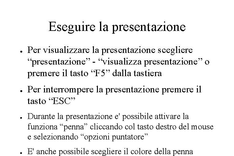Eseguire la presentazione ● ● Per visualizzare la presentazione scegliere “presentazione” - “visualizza presentazione”