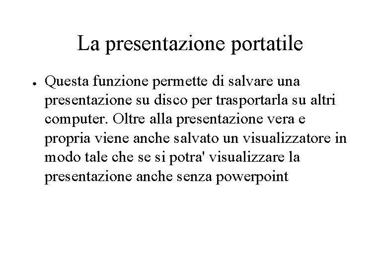 La presentazione portatile ● Questa funzione permette di salvare una presentazione su disco per