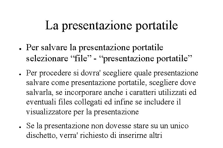 La presentazione portatile ● ● ● Per salvare la presentazione portatile selezionare “file” -