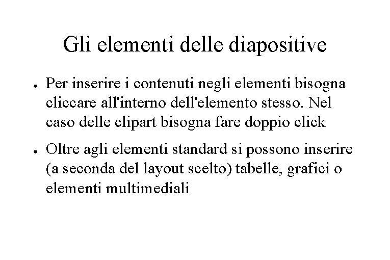 Gli elementi delle diapositive ● ● Per inserire i contenuti negli elementi bisogna cliccare