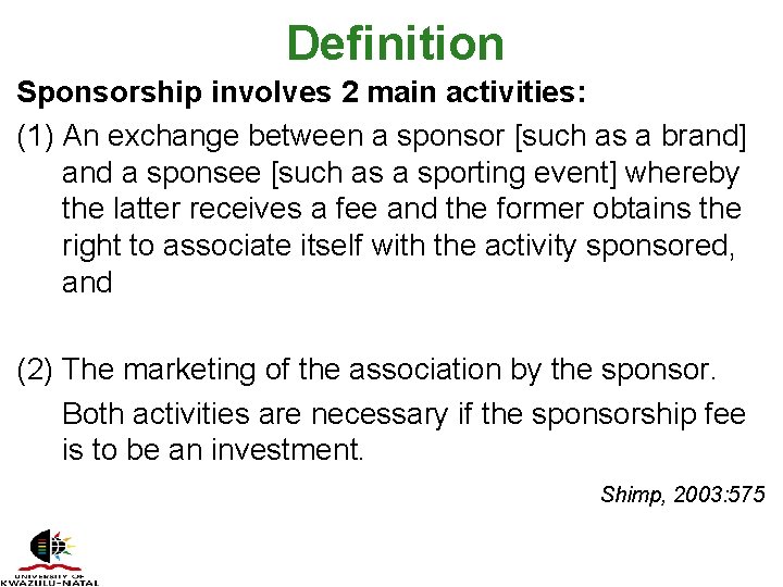 Definition Sponsorship involves 2 main activities: (1) An exchange between a sponsor [such as
